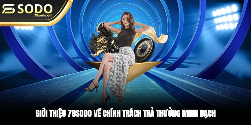 Giới thiệu 79SODO về chính trách trả thưởng minh bạch