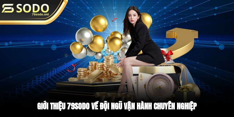 Giới thiệu 79SODO về đội ngũ vận hành chuyên nghiệp