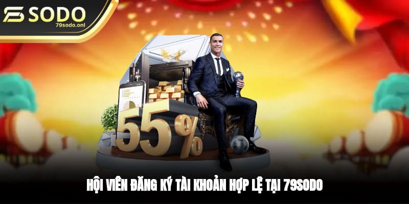 Hội viên đăng ký tài khoản hợp lệ tại 79SODO