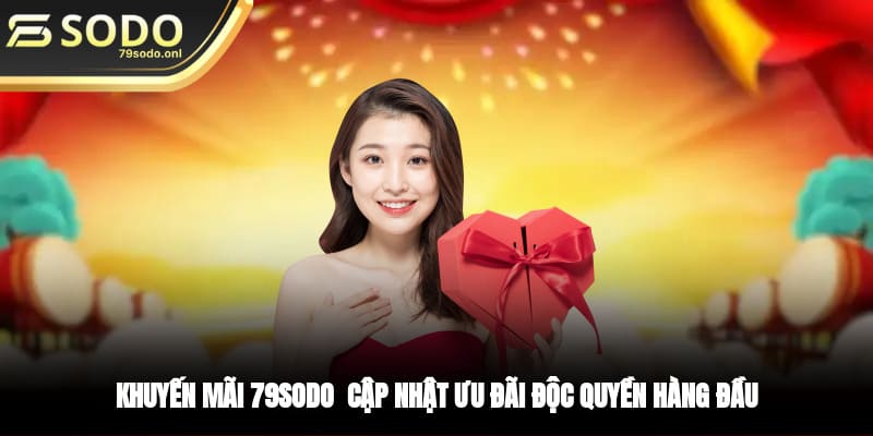 Khuyến Mãi 79SODO - Cập Nhật Ưu Đãi Độc Quyền Hàng Đầu
