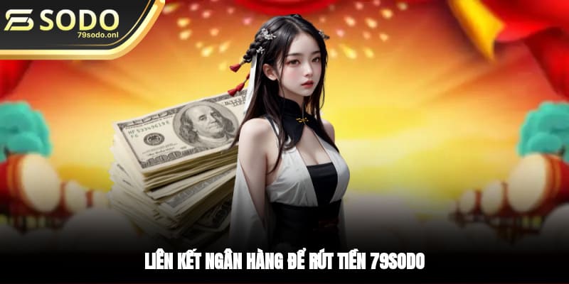 Liên kết ngân hàng để rút tiền 79SODO