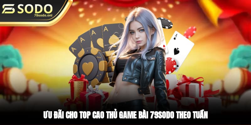 Ưu đãi cho top cao thủ game bài 79SODO theo tuần